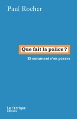 QUE FAIT LA POLICE ? - ET COMMENT S'EN PASSER