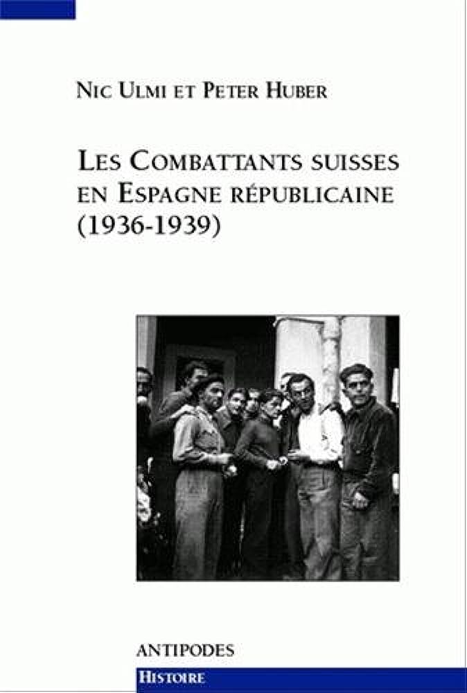 Les combattants suisses en Espagne républicaine : (1936-1939)