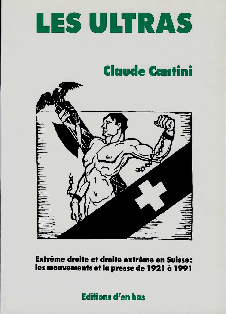 Les ultras. Extrême droite et droite extrême en suisse: les mouvements et la presse de 1921 à 1991