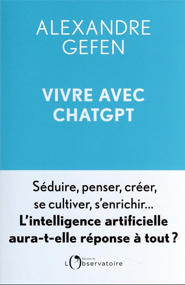  Vivre avec ChatGPT : séduire, penser, créer, se cultiver, s'enrichir 