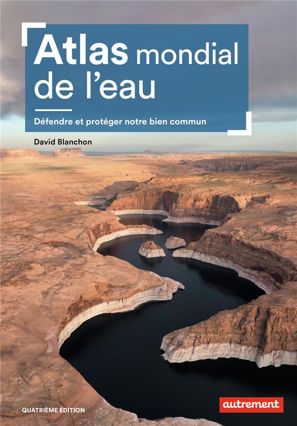  Atlas mondial de l'eau : défendre et protéger notre bien commun 