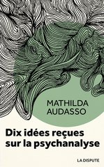 DIX IDEES RECUES SUR LA PSYCHANALYSE