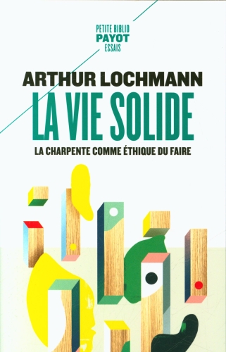  La vie solide : la charpente comme éthique du faire 