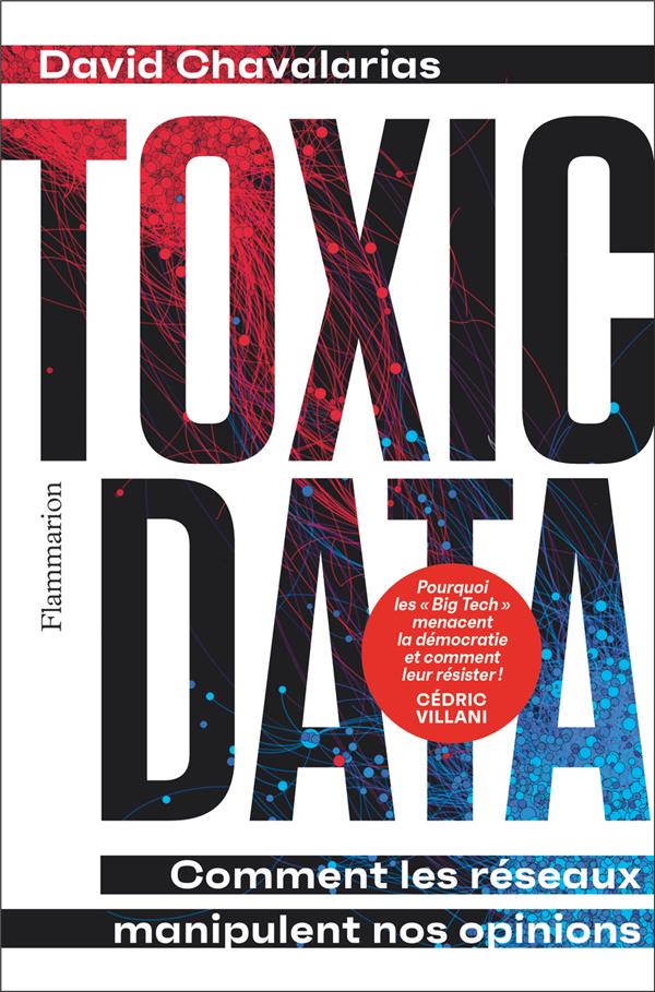  Toxic data : comment les réseaux manipulent nos opinions 
