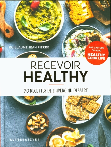  Recevoir healthy : 70 recettes de l'apéro au dessert ! 