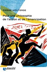 POUR UNE PHILOSOPHIE DE L'ACTION ET DE L'EMANCIPATION