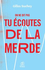 ON NE DIT PAS TU ECOUTES DE LA MERDE