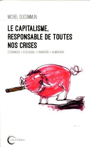  Le capitalisme, responsable de toutes nos crises 