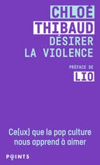 DESIRER LA VIOLENCE - CE(UX) QUE LA POP CULTURE NOUS APPREND A AIMER