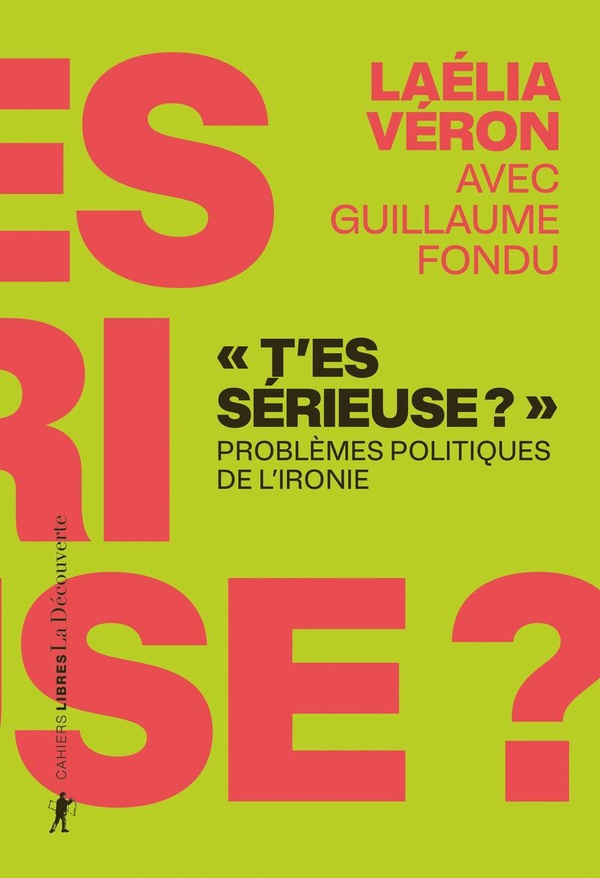  T'es sérieuse ? : problèmes politiques de l'ironie 
