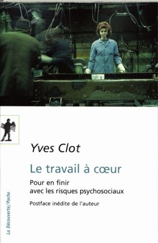  Le travail à coeur : pour en finir avec les risques psychosociaux 