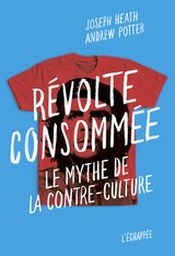 REVOLTE CONSOMMEE - LE MYTHE DE LA CONTRE-CULTURE