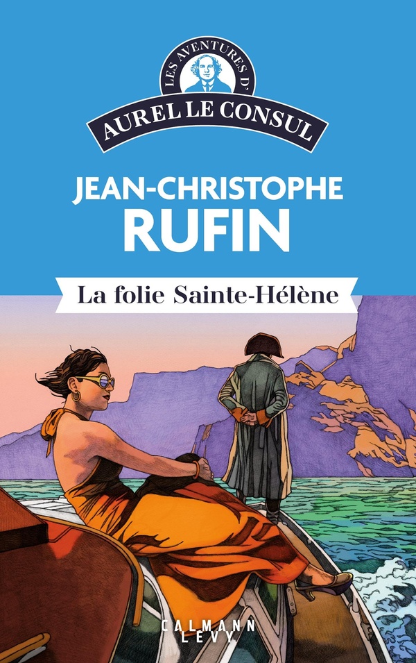  La folie Sainte-Hélène. Les aventures d'Aurel le consul 