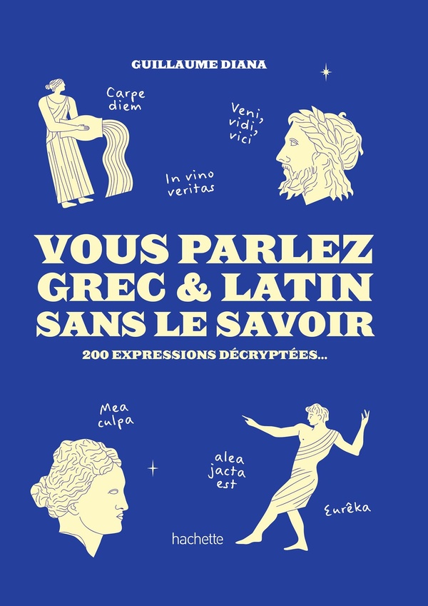  Vous parlez grec &amp; latin sans le savoir : 200 expressions décryptées 