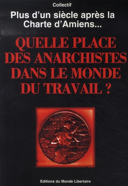 Plus d'un siècle après la charte d'amiens... quelle place des anarchistes dans le monde du travail ?