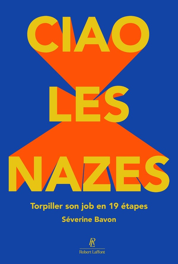  Ciao les nazes ! : torpiller son job en 19 étapes 