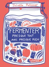 FERMENTER PRESQUE TOUT AVEC PRESQUE RIEN