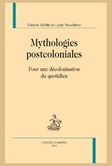 MYTHOLOGIES POSTCOLONIALES POUR UNE DECOLONISATION DU QUOTIDIEN