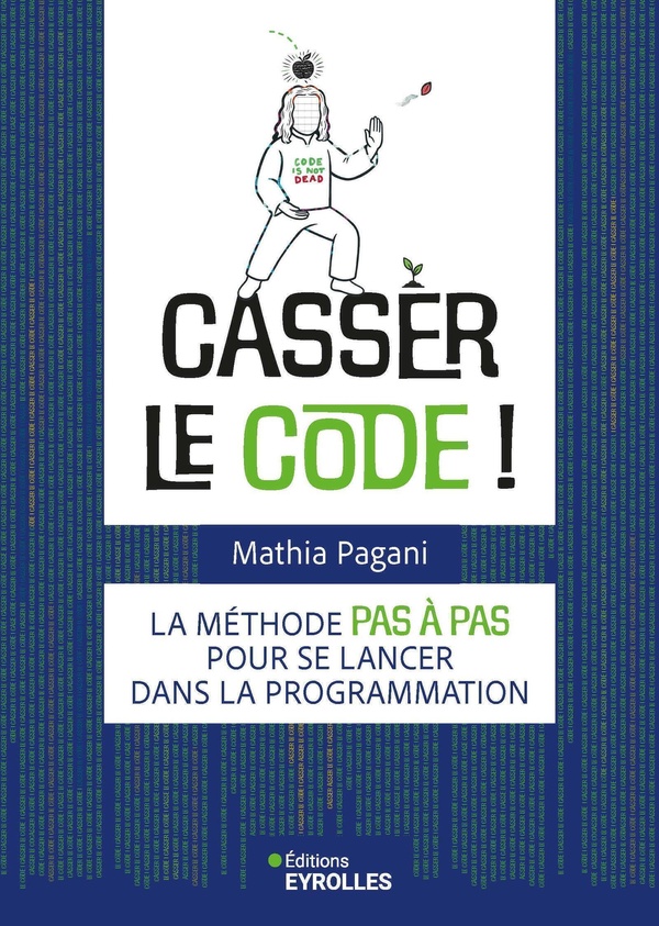  Casser le Code la Methode Pas a Pas Pour Se Lancer Dans la 