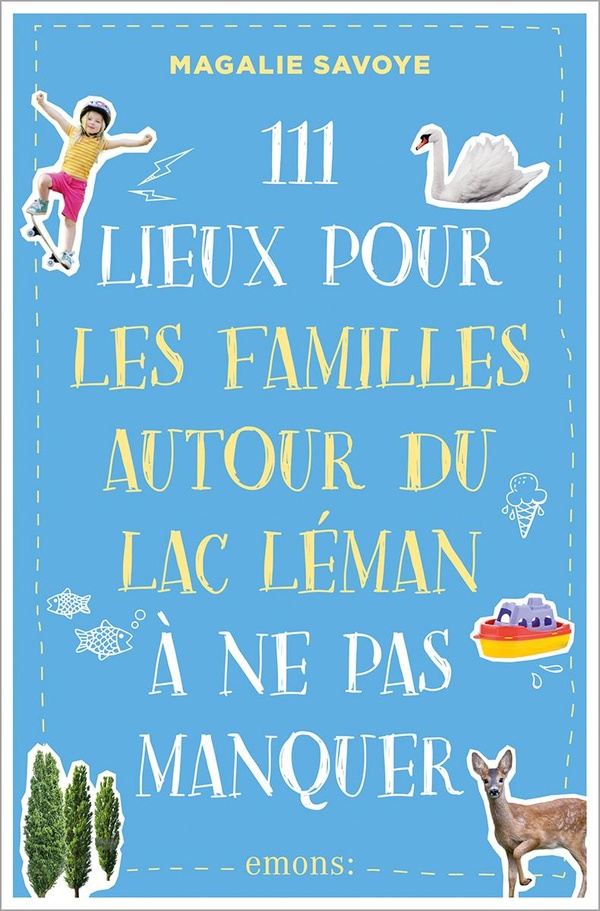  111 lieux pour les familles autour du Lac Léman à ne pas manquer 