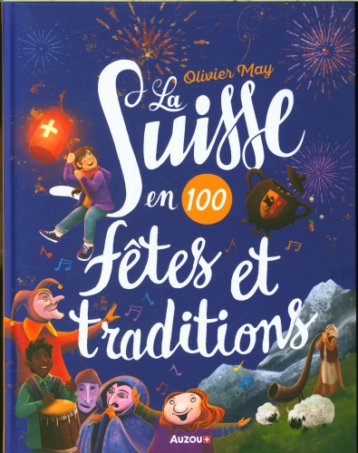  La Suisse en 100 fêtes et traditions 
