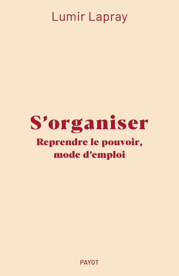  S'organiser : reprendre le pouvoir, mode d'emploi 