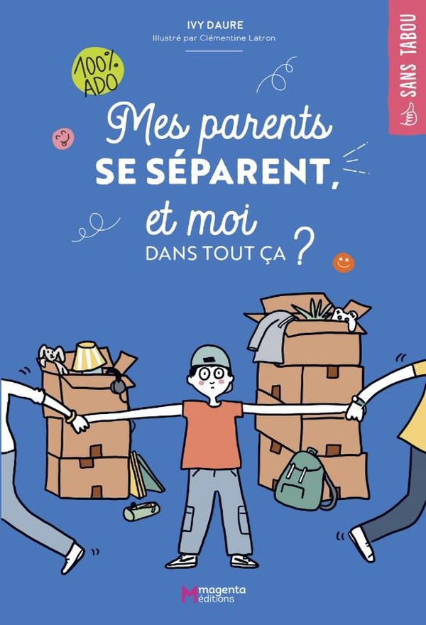  Mes parents se séparent, et moi dans tout ça ? : 100 % ado 