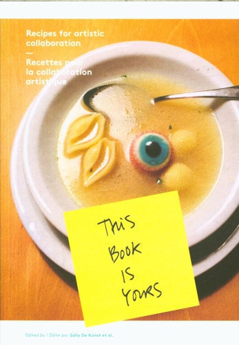  This book is yours : recettes pour la collaboration artistique 