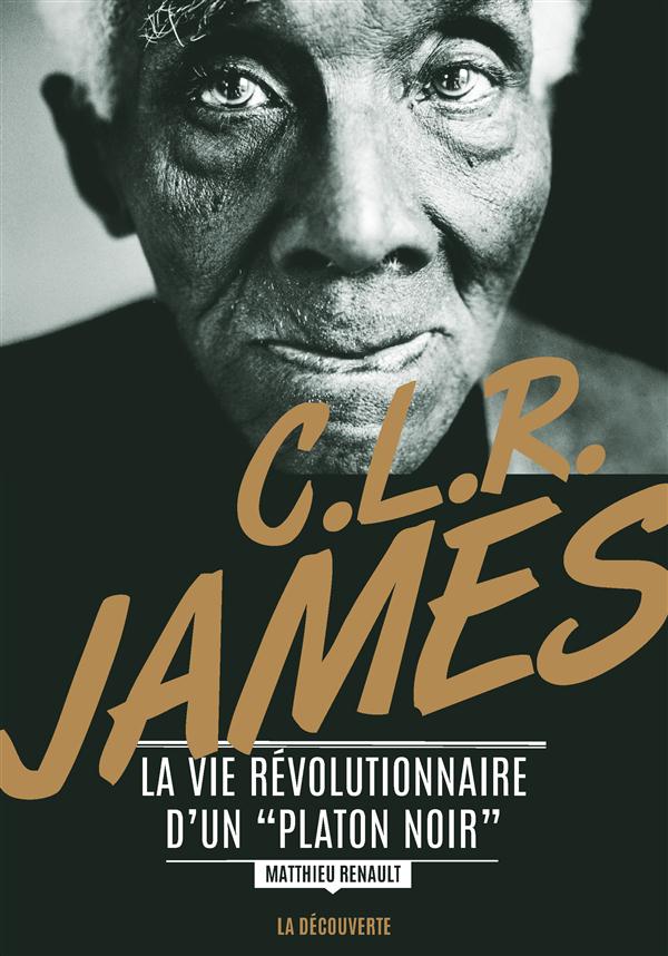  C. L. R. James : la vie révolutionnaire d'un Platon noir 