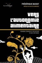 VERS L'AUTONOMIE ALIMENTAIRE -POURQUOI COMMENT ET OU CULTIVER CE QUE L'ON MANG