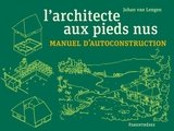 ARCHITECTE AUX PIEDS NUS -L'- MANUEL D'AUTOCONSTRUCTION