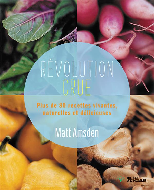  Révolution crue : plus de 80 recettes vivantes, naturelles et 