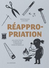 REAPPROPRIATION - JALONS POUR SORTIR DE L'IMPASSE INDUSTRIELLE