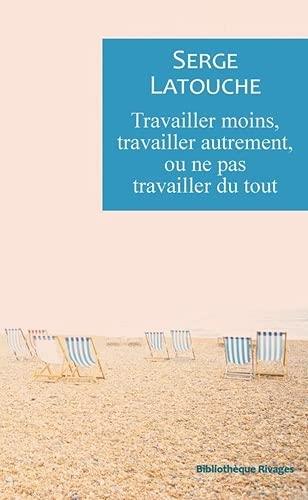  Travailler moins, travailler autrement ou ne pas travailler du tout 