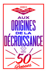 AUX ORIGINES DE LA DECROISSANCE - 50 PENSEURS