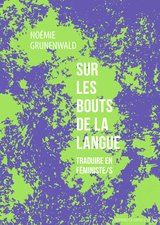 SUR LES BOUTS DE LA LANGUE - TRADUIRE EN FEMINISTE/S