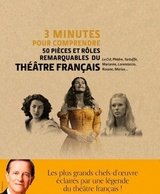 3 MINUTES POUR COMPRENDRE 50 PIECES ET ROLES REMARQUABLES DU THEATRE FRANCAIS