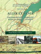 ATLAS HISTORIQUE DU PAYS DE GENEVE VOLUME 3 ALLER ET VENIR TRANSPORT ET MOBILITE