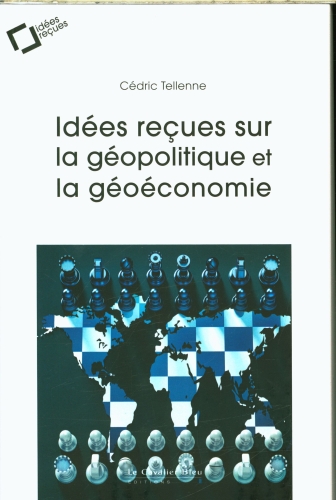  Idées reçues sur la géopolitique et la géoéconomie 