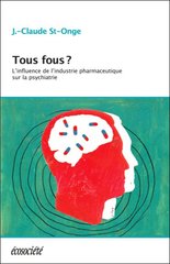 TOUS FOUS L'INFLUENCE DE L'INDUSTRIE PHARMACEUTIQUE SUR LA PSYCHIATRIE