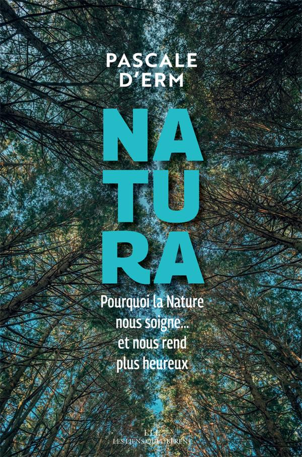  Natura : pourquoi la nature nous soigne... et nous rend plus heureux 