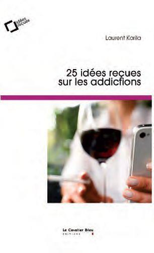  25 idées reçues sur les addictions : comprendre, soigner, prévenir 