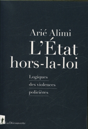  L'Etat hors-la-loi : logiques des violences policières 