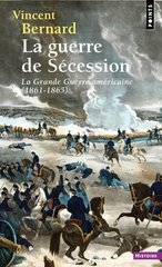 GUERRE DE SECESSION -LA- LA GRANDE GUERRE AMERICAINE (1861-1865)