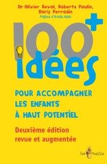 100 IDEES POUR ACCOMPAGNER LES ENFANTS A HAUT POTENTIEL 2EME ED REVUE ET AUGMENT