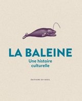 BALEINE -LA- UNE HISTOIRE CULTURELLE