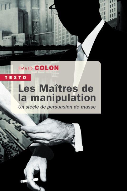  Les maîtres de la manipulation : un siècle de persuasion de masse 