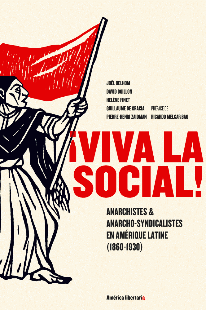 Viva la social !  Anarchistes & anarcho-syndicalistes en Amérique latine (1860-1930)