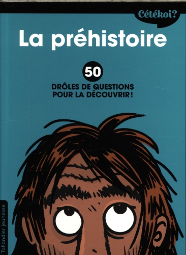  La préhistoire : 50 drôles de questions pour la découvrir ! 