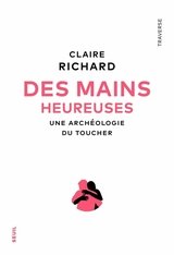 MAINS HEUREUSES -DES- UNE ARCHEOLOGIE DU TOUCHER